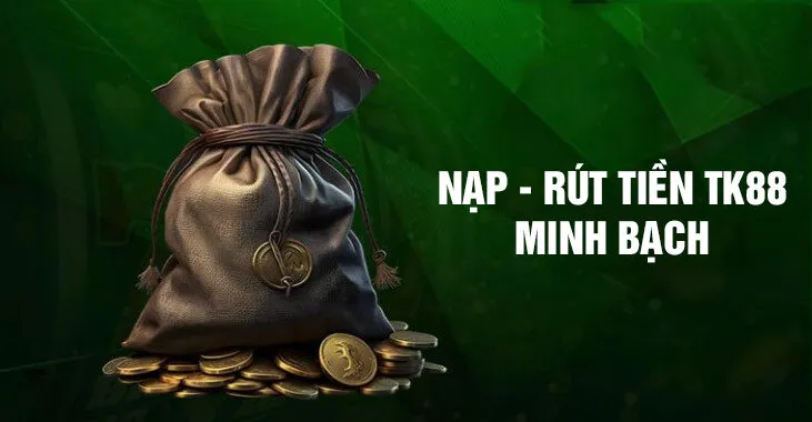 Hệ thống nạp tiền và trả thưởng tại nhà cái vô cùng minh bạch